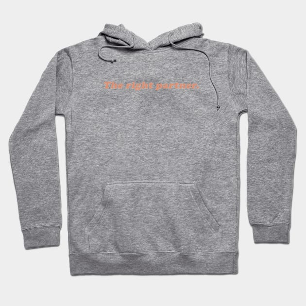 the right partner Hoodie by beunstoppable